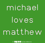 Michael
 Loves
 Matthew