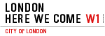 LONDON HERE WE COME