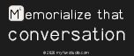 Memorialize That 
 Conversation