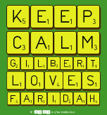 Keep 
 Calm 
 Gilbert 
 Loves 
 Faridah 