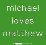Michael
 Loves
 Matthew