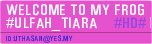 WELCOME TO MY FROG #ULFAH_TIARA   