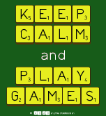 KEEP CALM And PLAY GAMES