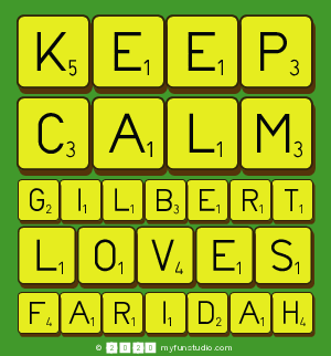 Keep 
 Calm 
 Gilbert 
 Loves 
 Faridah 