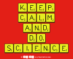 KEEP
 CALM
 AND
 DO
 SCIENCE
