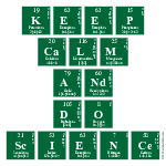 Keep
 CALM
 AND
 DO
 SCIENCE