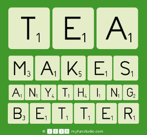 TEA
 MAKES
 ANYTHING
 BETTER