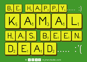 BE Happy..... :)
     Kamal
 Has Been
 Dead..... :
