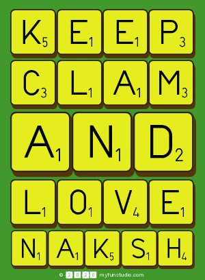 Keep
 Clam
 And 
 Love 
 Naksh